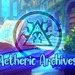 Now Open: The Aetheric Archives